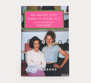 FRANCES VALENTINE - We Might Just Make It After All: My Best Friendship with Kate Spade by Elyce Arons